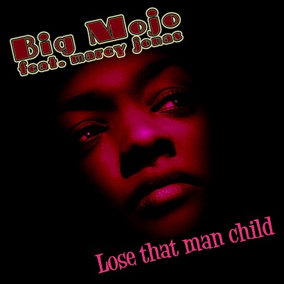 Big -Mojo feat. Marcy Jones - Lose That Man Child - 2014