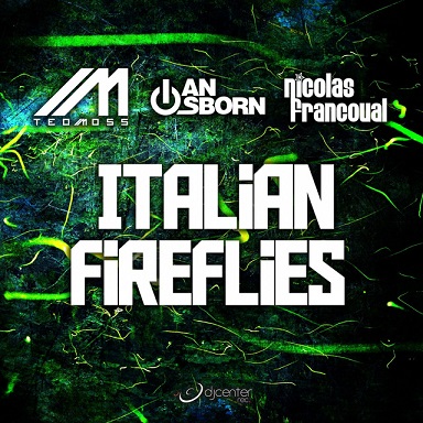 Teo Moss, Ian Osborn & Nicolas Francoual - Italian Fireflies - 2013